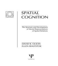 Spatial Cognition : The Structure and Development of Mental Representations of Spatial Relations - D. R. Olson