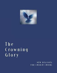 The Crowning Glory : New Descants for Church Choirs - Church Publishing Incorporated