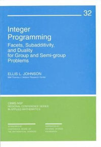 Integer Programming : Facets, Subadditivity, and Duality for Group and Semi-Group Problems - Ellis L. Johnson