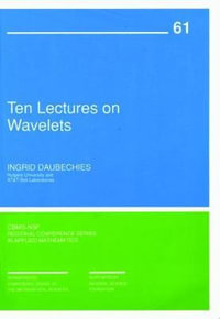 Ten Lectures on Wavelets : C B M S - N S F REGIONAL CONFERENCE SERIES IN APPLIED MATHEMATICS - Ingrid Daubechies