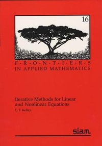 Iterative Methods for Linear and Nonlinear Equations : Frontiers in Applied Mathematics - C.T. Kelley
