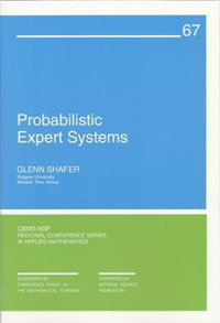 Probabilistic Expert Systems : C B M S - N S F REGIONAL CONFERENCE SERIES IN APPLIED MATHEMATICS - Glenn Shafer