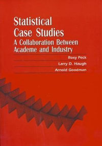 Statistical Case Studies : A Collaboration Between Academe and Industry, Teacher Edition - Roxy Peck