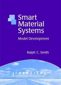 Smart Material Systems : Model Developments - Ralph C. Smith