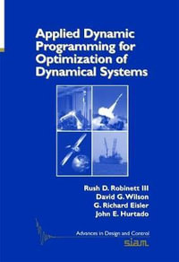 Applied Dynamic Programming for Optimization of Dynamical Systems : Advances in Design & Control - Rush D. Robinett III