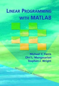 Linear Programming Wtih MATLAB : Mps-siam Series on Optimization - Michael C. Ferris