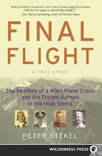 Final Flight : The Mystery of a WW II Plane Crash and the Frozen Airmen in the High Sierra - Peter Stekel