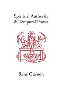 Spiritual Authority and Temporal Power : Rene Guenon Works - RenÃ© GuÃ©non