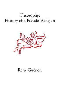 Theosophy : History of a Pseudo-Religion - RenÃ© GuÃ©non