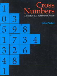 Cross Numbers : A Collection of 32 Mathematical Puzzles - John Parker