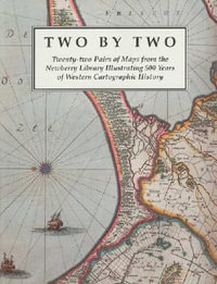 Two by Two : Twenty-two Pairs of Maps from the Newberry Library Illustrating 500 Years of Western Cartographic History - James R. Akerman