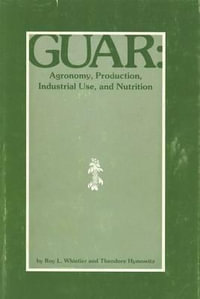 Guar : Agronomy, Production, Industrial Use and Nutrition - R.L. Whistler