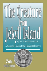 Creature from Jekyll Island - Edward G Griffin