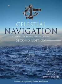 Celestial Navigation : A Complete Home Study Course, Second Edition, Hardcover - David Burch