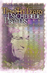 Psychedelic Prayers : And Other Meditations - Timothy Leary