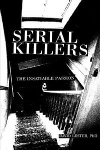 Serial Killers : The Insatiable Passion - David Lester