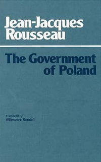 The Government of Poland : Hackett Classics - Jean-Jacques Rousseau