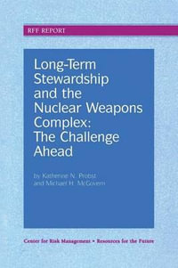 Long-Term Stewardship and the Nuclear Weapons Complex:  : The Challenge Ahead - Katherine N. Probst