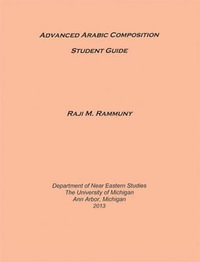 Advanced Arabic Composition : Student Guide - Raji Rammuny