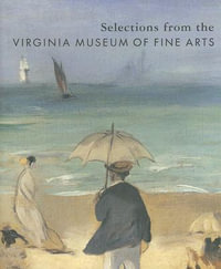 Selections from the Virginia Museum of Fine Arts - Anne B. Barriault