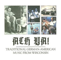 Ach Ya! : Traditional German-American Music from Wisconsin - Philip Martin