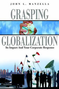 Grasping Globalization : Its Impact and Your Corporate Response - John L. Manzella