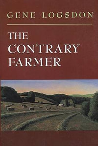 The Contrary Farmer : Real Goods Independent Living Book - Gene Logsdon