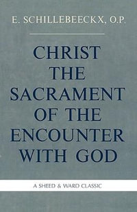 Christ the Sacrament of the Encounter With God - Edward, O.P. Schillebeeckx
