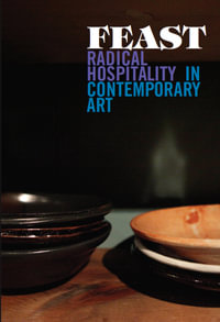 Feast : Radical Hospitality in Contemporary Art - Stephanie Smith