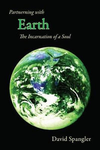 Partnering with Earth : The Incarnation of a Soul - David Spangler