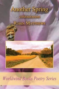 Another Spring : collected poems - Robin Matthews