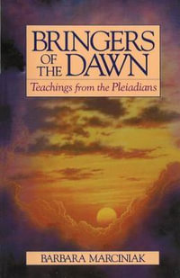 Bringers of the Dawn : Teachings from the Pleiadians - Barbara Marciniak