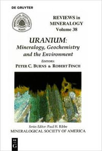 Uranium : Mineralogy, Geochemistry, and the Environment - Peter C. Burns