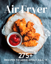 Air Fryer : 275+ Recipes to Absolutely Nail It