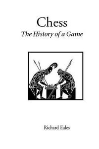 Chess : the History of a Game - Richard Eales