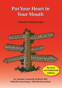 Put Your Heart in Your Mouth : Natural Treatment for Atherosclerosis, Angina, Heart Attack, High Blood Pressure, Stroke, Arrhythmia, Peripheral Vascular Disease - Dr. Natasha Campbell-McBride, M.D.