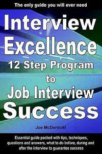 Interview Excellence : 12 Step Program to Job Interview Success - Joe McDermott