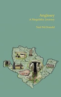 Anglesey : A Megalithic Journey - Neil McDonald