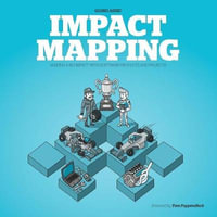 Impact Mapping : Making a Big Impact with Software Products and Projects - Gojko Adzic