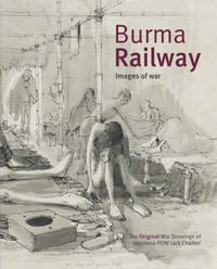 Burma Railway : Original War Drawings of POW Jack Chalker - Jack Chalker