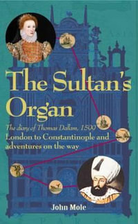The Sultan's Organ : The Diary of Thomas Dallam 1599 - Mole John 15/04/1945