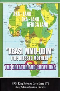 ABASI MU-UDIM (THE BLESSED MOTHER) THE CREATOR AND CREATIONS - King Solomon David Jesse ETE