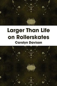 Larger Than Life on Rollerskates - Carolyn Davison