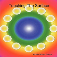 Touching The Surface - Andrew Robert Dickson