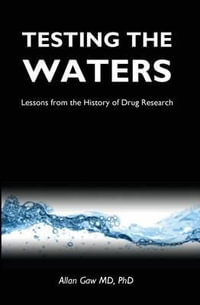 Testing the Waters : Lessons from the History of Drug Research - Allan Gaw