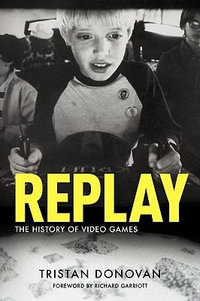 Replay : the History of Video Games - Tristan Donovan