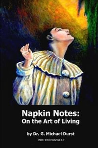 Napkin Notes : On the Art of Living - Dr. G. Michael Durst