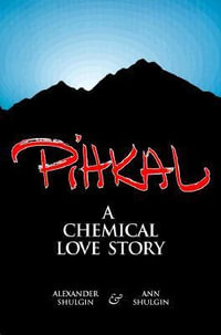 Pihkal : A Chemical Love Story : A Chemical Love Story - Alexander Shulgin
