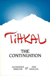 Tihkal : The Continuation - Alexander Shulgin