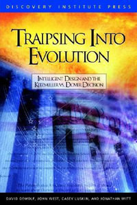 Traipsing Into Evolution : Intelligent Design and the Kitzmiller V. Dover Decision - David K. Dewolf